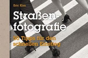Straßenfotografie - 50 Tipps für den schnellen Einstieg