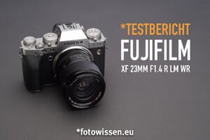 Testbericht Fuji XF23mm F1.4 R LM WR